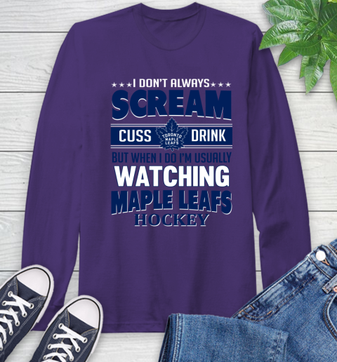 Toronto Maple Leafs NHL Hockey I Scream Cuss Drink When I'm Watching My Team Long Sleeve T-Shirt 5