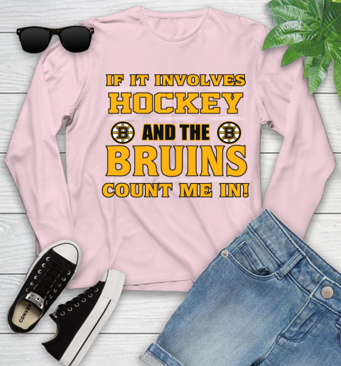 NHL If It Involves Hockey And The Boston Bruins Count Me In Sports Youth Long Sleeve 10
