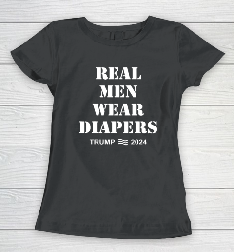 Real Men Wear Diapers Trump 2024 Funny Men Wear Diapers Women's T-Shirt