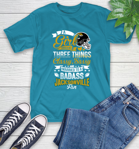 Jacksonville Jaguars NFL Football A Girl Should Be Three Things Classy Sassy And A Be Badass Fan T-Shirt 9