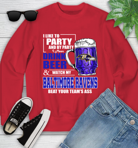NFL I Like To Party And By Party I Mean Drink Beer and Watch My Baltimore Ravens Beat Your Team's Ass Football Youth Sweatshirt 8