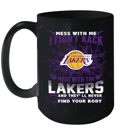 NBA Basketball Los Angeles Lakers Mess With Me I Fight Back Mess With My Team And They'll Never Find Your Body Shirt Ceramic Mug 15oz