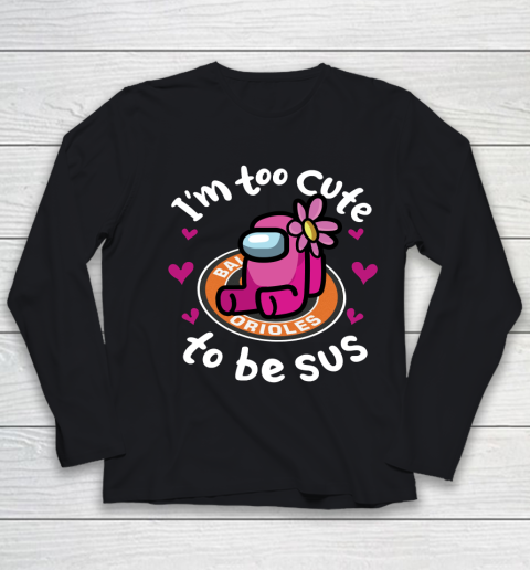 Baltimore Orioles MLB Baseball Among Us I Am Too Cute To Be Sus Youth Long Sleeve