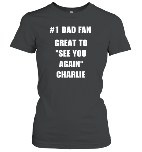 1 Dad Fan Great To See You Again Charlie Women's T-Shirt