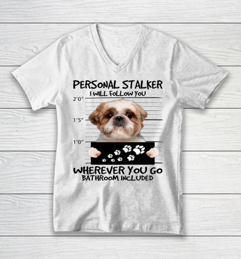 Personal Stalker Dog Shih Tzu I Will Follow You V-Neck T-Shirt