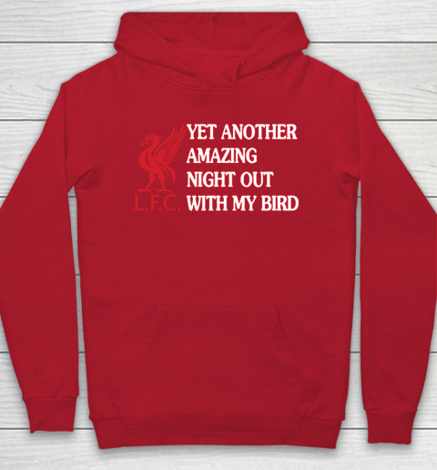 Liverpool L.F.C Yet Another Amazing Night Out With My Bird Hoodie 7