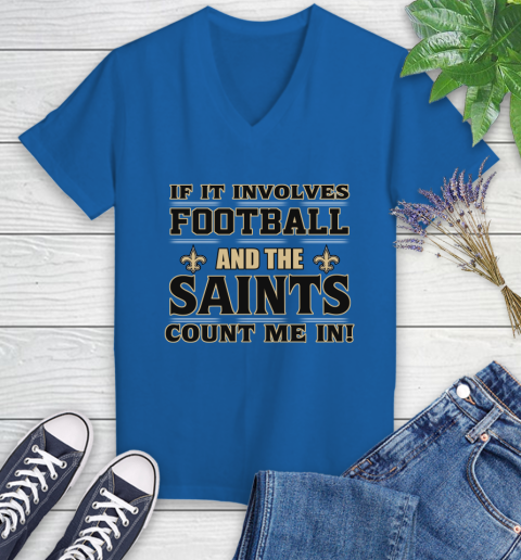 NFL If It Involves Football And The New Orleans Saints Count Me In Sports Women's V-Neck T-Shirt 10