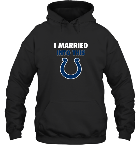 I Married Into This Indianapolis Colts Hooded