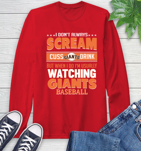 San Francisco Giants MLB I Scream Cuss Drink When I'm Watching My Team Long Sleeve T-Shirt 11