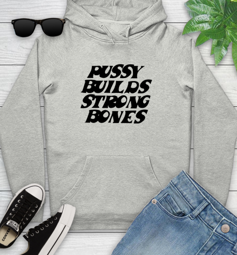 Pussy builds strong bones shirt 108