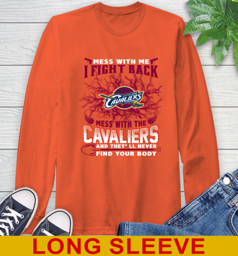 NBA Basketball Cleveland Cavaliers Mess With Me I Fight Back Mess With My Team And They'll Never Find Your Body Shirt Long Sleeve T-Shirt 4