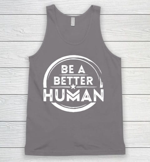 Be A Better Human Shirt Tank Top 6