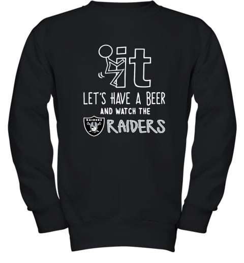 Fuck It Let's Have A Beer And Watch The Oakland Raiders Youth Sweatshirt