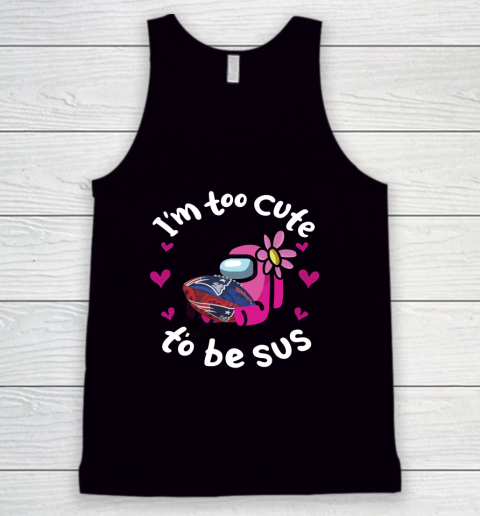 New England Patriots NFL Football Among Us I Am Too Cute To Be Sus Tank Top