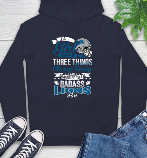 Detroit Lions NFL Football A Girl Should Be Three Things Classy Sassy And A Be Badass Fan Hoodie 3
