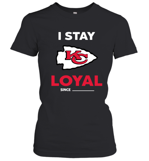 Kansas City Chiefs I Stay Loyal Since Personalized Women's T-Shirt