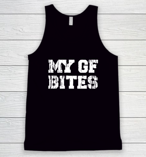 My Gf Bites Tank Top