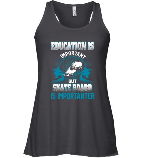 Education Is Important But Skate Board Is Importanter Racerback Tank