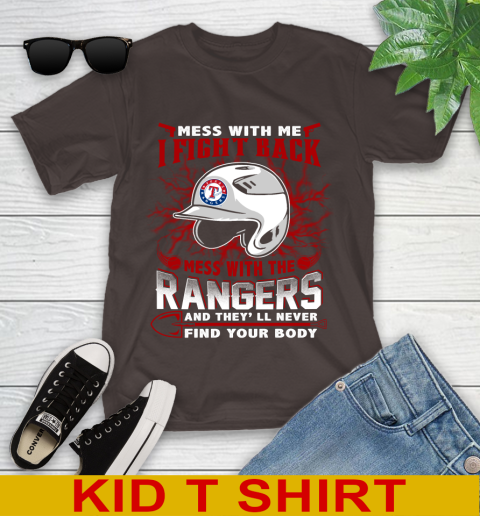 MLB Baseball Texas Rangers Mess With Me I Fight Back Mess With My Team And They'll Never Find Your Body Shirt Youth T-Shirt 6