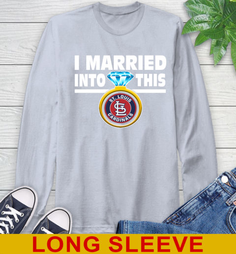 St.Louis Cardinals MLB Baseball I Married Into This My Team Sports Long Sleeve T-Shirt 6