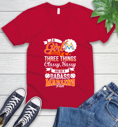 Miami Marlins MLB Baseball A Girl Should Be Three Things Classy Sassy And A Be Badass Fan V-Neck T-Shirt 6