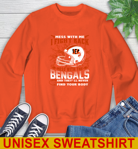 NFL Football Cincinnati Bengals Mess With Me I Fight Back Mess With My Team And They'll Never Find Your Body Shirt Sweatshirt 3
