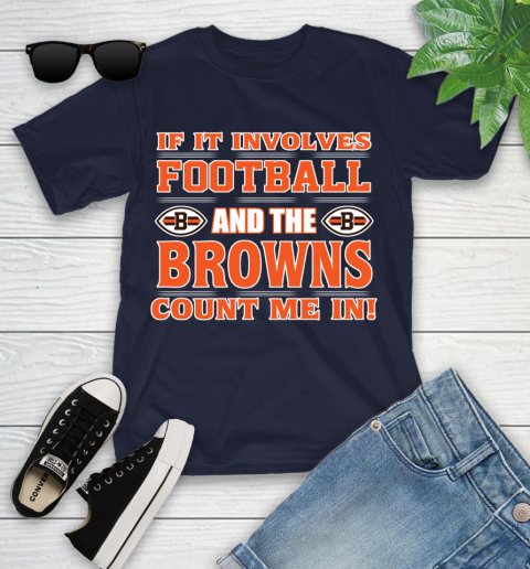 NFL If It Involves Football And The Cleveland Browns Count Me In Sports Youth T-Shirt 3