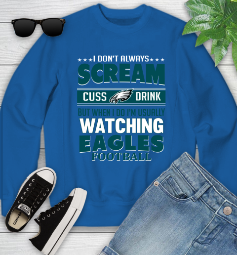 Philadelphia Eagles NFL Football I Scream Cuss Drink When I'm Watching My Team Youth Sweatshirt 7