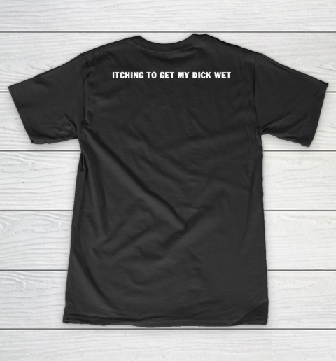 Itching To Get My Dick Wet V-Neck T-Shirt