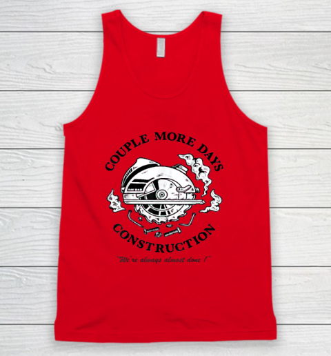 Couple More Days Construction We're Always Almost Done Tank Top 3