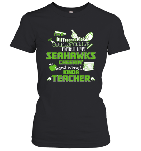 Seattle Seahawks NFL I'm A Difference Making Student Caring Football Loving Kinda Teacher Women's T-Shirt