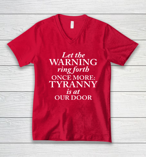 Let The Warning Ring Forth Once More Tyranny Is At Our Door V-Neck T-Shirt 5