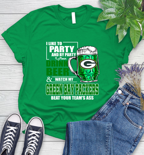 NFL I Like To Party And By Party I Mean Drink Beer and Watch My Green Bay Packers Beat Your Team's Ass Football Women's T-Shirt 9