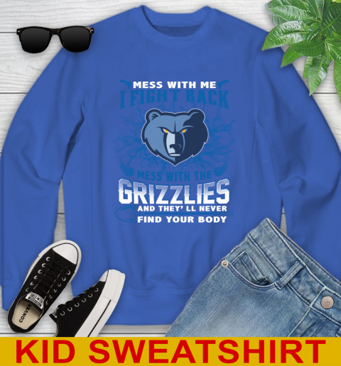 NBA Basketball Memphis Grizzlies Mess With Me I Fight Back Mess With My Team And They'll Never Find Your Body Shirt Youth Sweatshirt 6