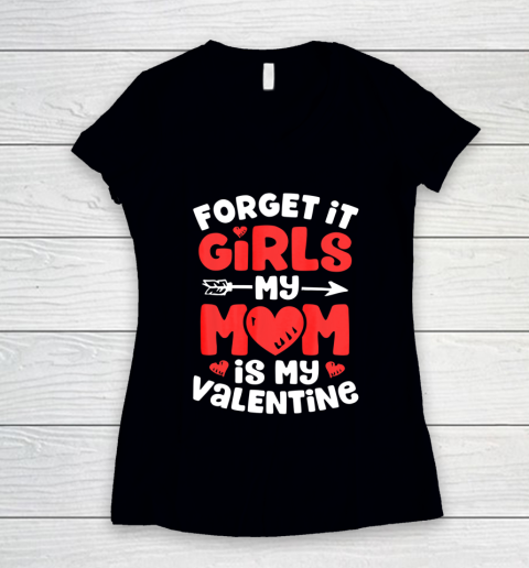 Forget It Girls My Mom Is My Valentine Valentines Day Women's V-Neck T-Shirt