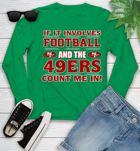 NFL If It Involves Football And The San Francisco 49ers Count Me In Sports Youth Long Sleeve 6