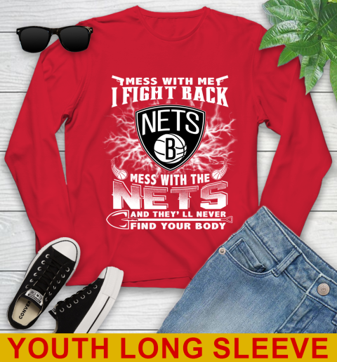 NBA Basketball NBA Basketball Brooklyn Nets Mess With Me I Fight Back Mess With My Team And They'll Never Find Your Body Shirt Youth Long Sleeve 11