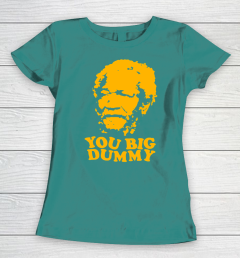 Fred Sanford T Shirt You Big Dummy Love Fred Sanford and Son Women's T-Shirt 10
