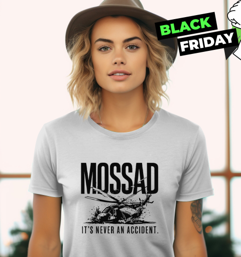 President Ebrahim Raisi Helicopter Crash Mossad It's Never An Accident Women's T-Shirt