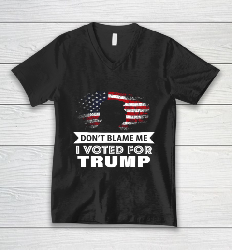 Don t Blame Me I Voted For Trump Shirt V-Neck T-Shirt