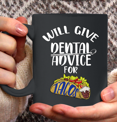 Nurse Shirt Will Give Dental Advice For Tacos Funny Dentist Gift T Shirt Ceramic Mug 15oz