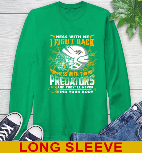 NHL Hockey Nashville Predators Mess With Me I Fight Back Mess With My Team And They'll Never Find Your Body Shirt Long Sleeve T-Shirt 8