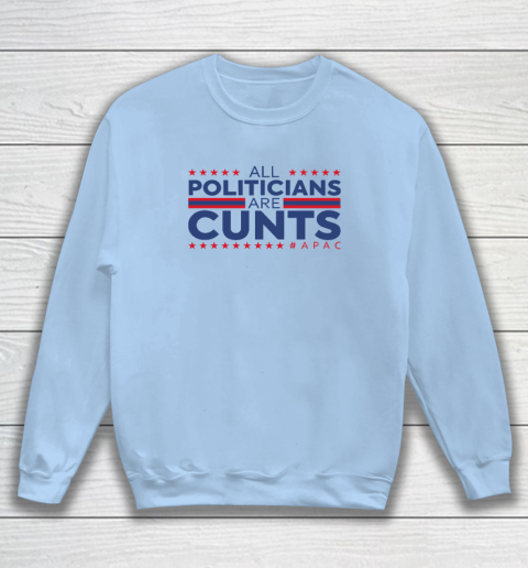 All Politicians Are Cunts Sweatshirt 4