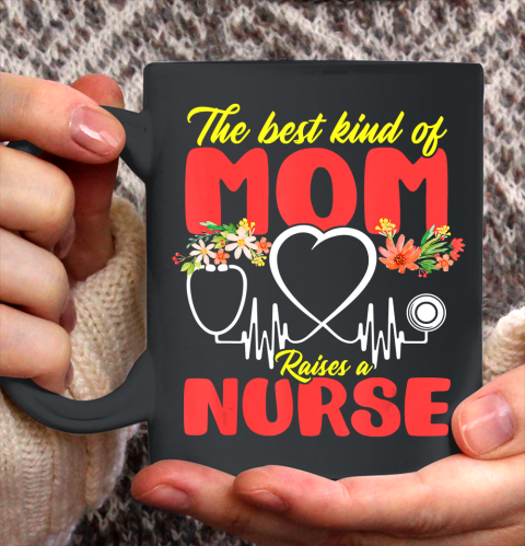 Nurse Shirt The Best Kind Of Mom Raises A Nurse Mothers Day Gift T Shirt Ceramic Mug 11oz