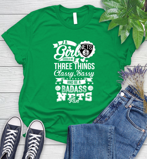 Brooklyn Nets NBA A Girl Should Be Three Things Classy Sassy And A Be Badass Fan Women's T-Shirt 9