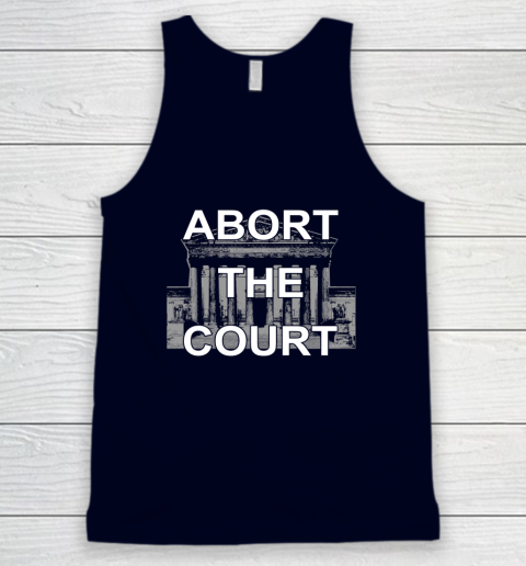 Abort The Supreme Court Shirt Overturns Roe v Wade Tank Top 2