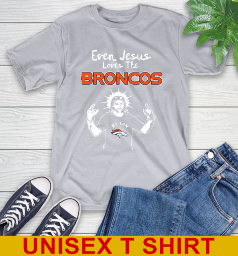 Denver Broncos NFL Football Even Jesus Loves The Broncos Shirt T-Shirt 5
