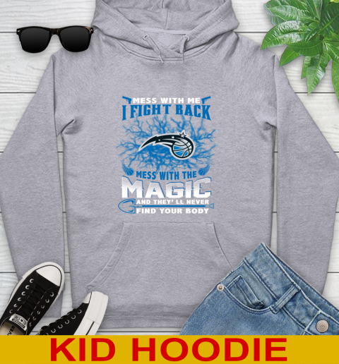 NBA Basketball Orlando Magic Mess With Me I Fight Back Mess With My Team And They'll Never Find Your Body Shirt Youth Hoodie 6