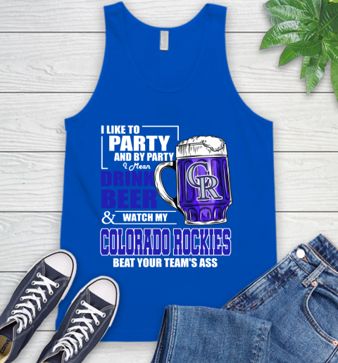 MLB I Like To Party And By Party I Mean Drink Beer And Watch My Colorado Rockies Beat Your Team's Ass Baseball Tank Top 4