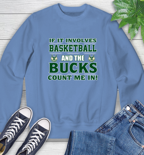 NBA If It Involves Basketball And Milwaukee Bucks Count Me In Sports Sweatshirt 11